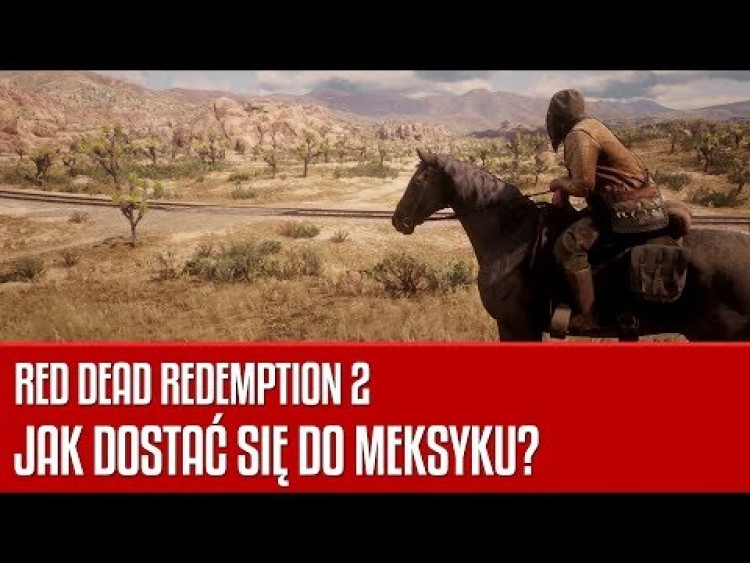 Jak dostać się do Meksyku w grze Red Dead Redemption 2? UWAGA! EPILOG! MOŻLIWE SPOJLERY!