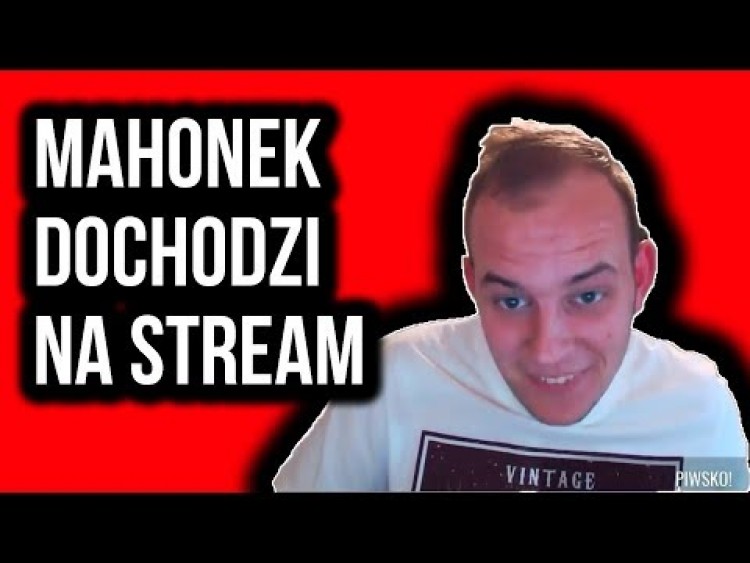 MAHONEK DOCHODZI NA STREAM