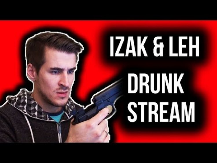 IZAK & LEH DRUNK STREAM/FORTNITE/CS-GO PLAYS