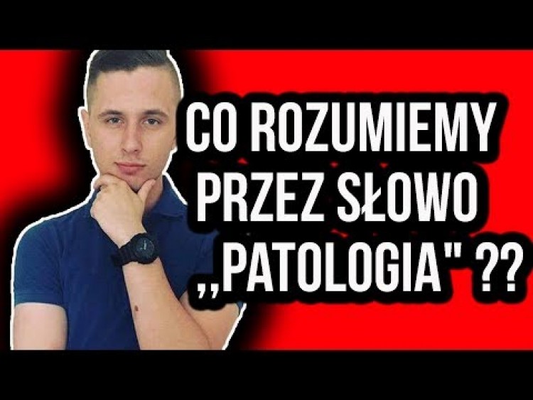 CO ROZUMIEMY PRZEZ SŁOWO ,,PATOLOGIA