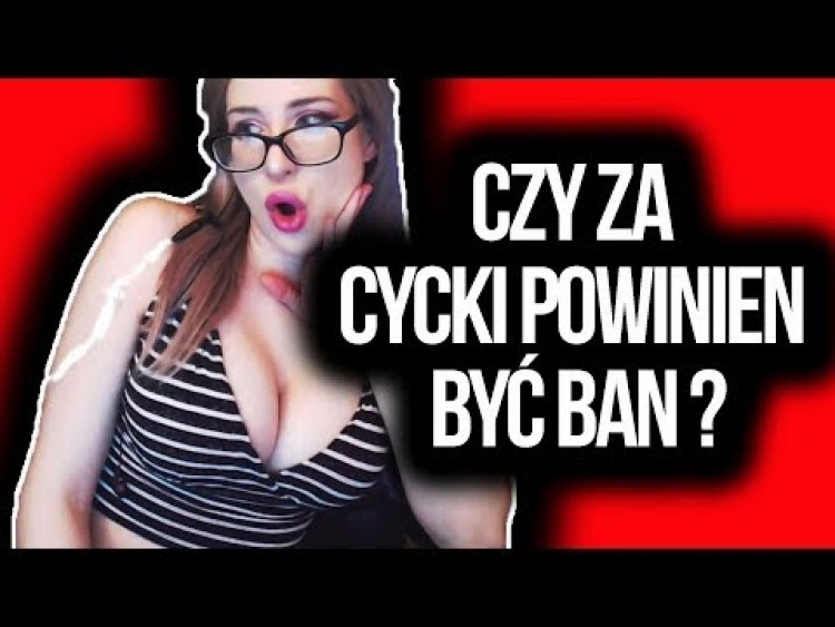 CZY ZA CYCKI POWINIEN BYĆ BAN ?