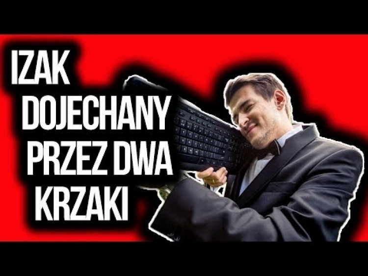 IZAK DOJECHANY PRZEZ DWA KRZAKI/OBSRA*** MAJTKI IZAKA