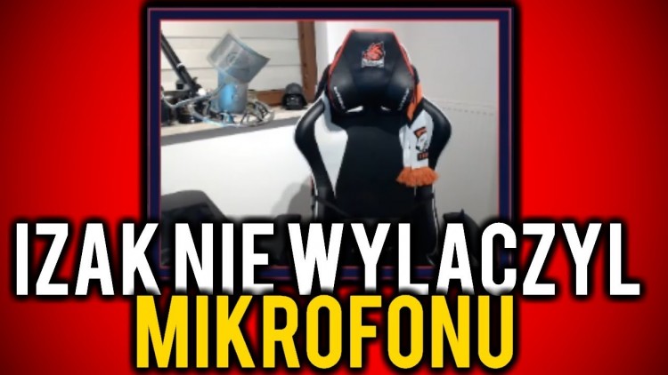 IZAK NIE WYŁĄCZYŁ MIKROFONU! 